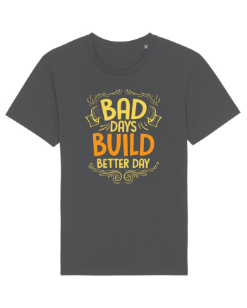 Bad Days Build Better Day Anthracite