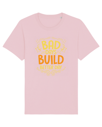 Bad Days Build Better Day Cotton Pink