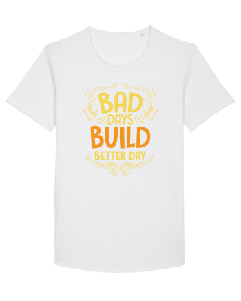 Bad Days Build Better Day White