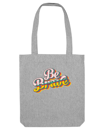 Be Brave Heather Grey