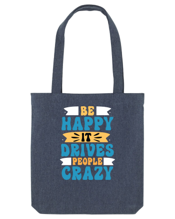 Be Happy It Drives People Crazy Midnight Blue