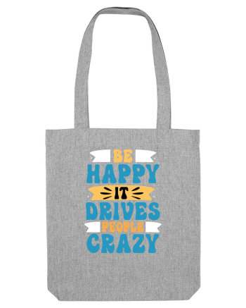Be Happy It Drives People Crazy Heather Grey