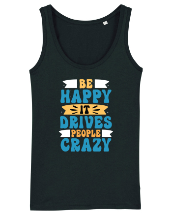 Be Happy It Drives People Crazy Black
