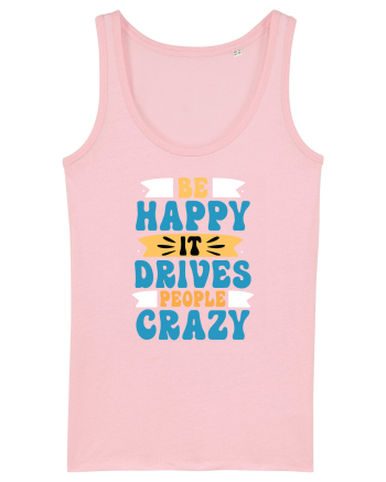 Be Happy It Drives People Crazy Cotton Pink