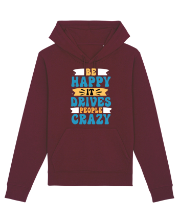 Be Happy It Drives People Crazy Burgundy