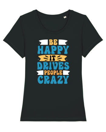 Be Happy It Drives People Crazy Black