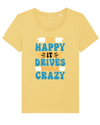 Be Happy It Drives People Crazy Jojoba