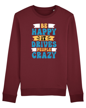 Be Happy It Drives People Crazy Burgundy