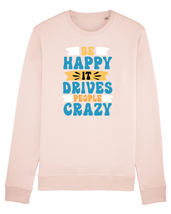 Be Happy It Drives People Crazy Candy Pink