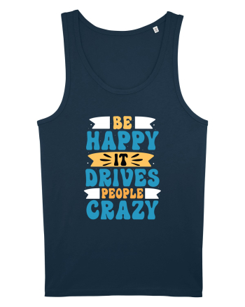 Be Happy It Drives People Crazy Navy