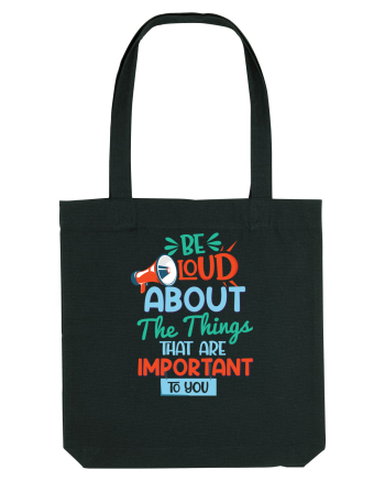 Be Loud About The Things That Are Important To You Black
