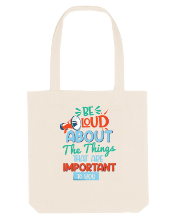 Be Loud About The Things That Are Important To You Natural