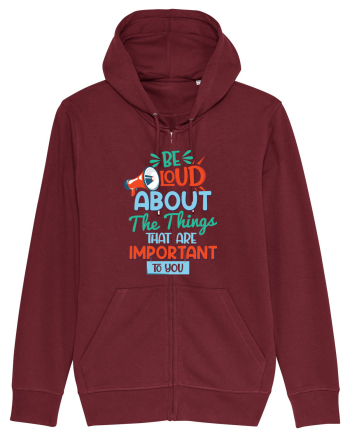 Be Loud About The Things That Are Important To You Burgundy