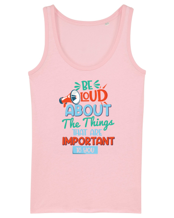 Be Loud About The Things That Are Important To You Cotton Pink