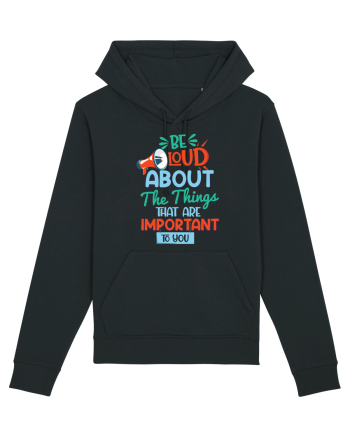 Be Loud About The Things That Are Important To You Black