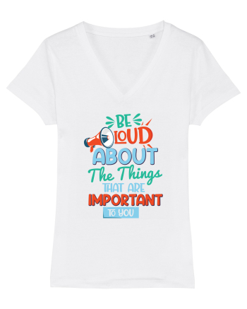 Be Loud About The Things That Are Important To You White