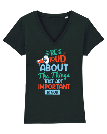 Be Loud About The Things That Are Important To You Black