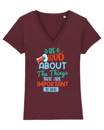 Be Loud About The Things That Are Important To You Burgundy