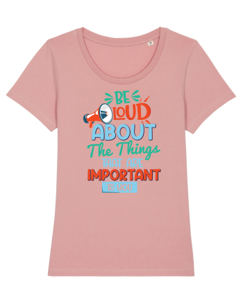 Be Loud About The Things That Are Important To You Canyon Pink