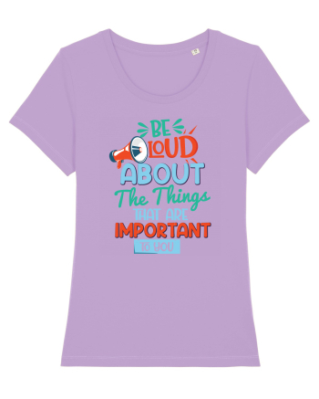 Be Loud About The Things That Are Important To You Lavender Dawn