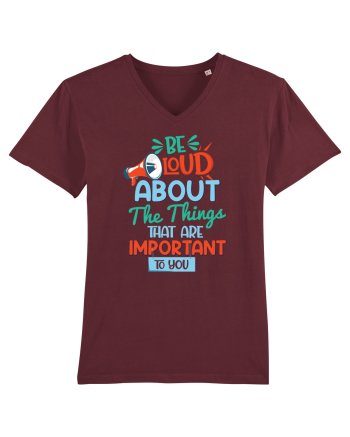 Be Loud About The Things That Are Important To You Burgundy