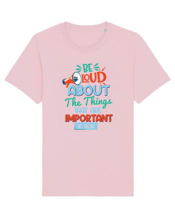Be Loud About The Things That Are Important To You Cotton Pink