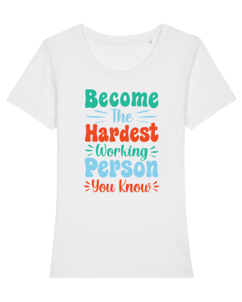 Become The Hardest Working Person You Know White