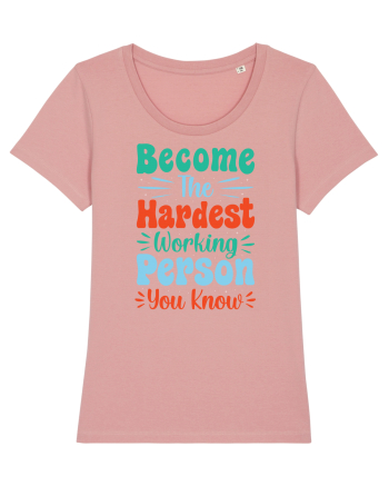 Become The Hardest Working Person You Know Canyon Pink