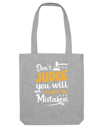 Don't Judge You Will Never Be Mistaken Heather Grey