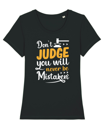 Don't Judge You Will Never Be Mistaken Black