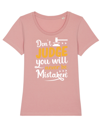 Don't Judge You Will Never Be Mistaken Canyon Pink