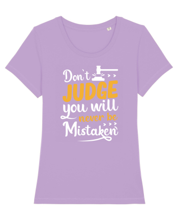 Don't Judge You Will Never Be Mistaken Lavender Dawn