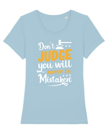 Don't Judge You Will Never Be Mistaken Sky Blue