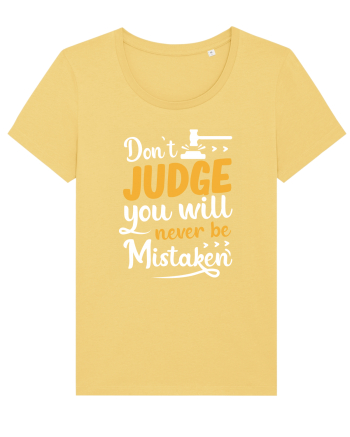 Don't Judge You Will Never Be Mistaken Jojoba