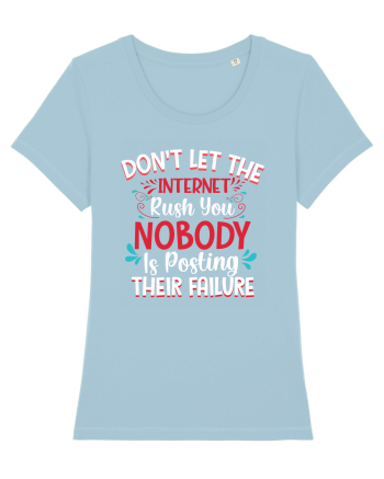 Don't Let The Internet Rush You Sky Blue