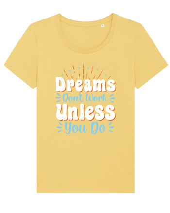 Dream Don't Work Unless You Do Jojoba