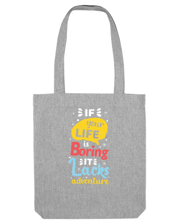 If Your Life Is Boring It Lacks Adventure Heather Grey