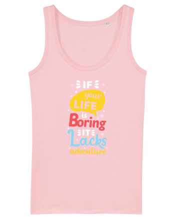 If Your Life Is Boring It Lacks Adventure Cotton Pink