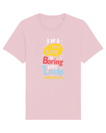 If Your Life Is Boring It Lacks Adventure Cotton Pink