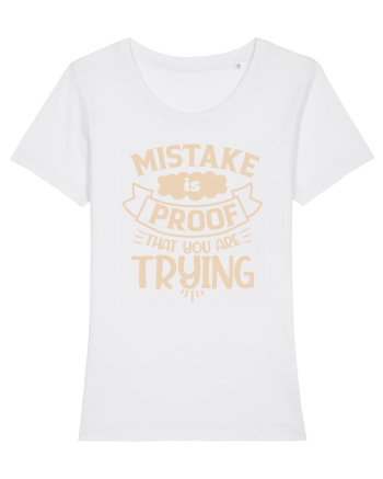 Mistake Is Proof That You Are Trying White