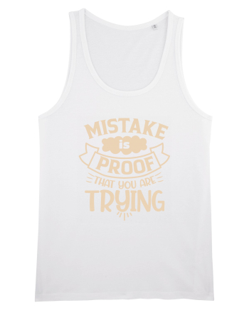 Mistake Is Proof That You Are Trying White