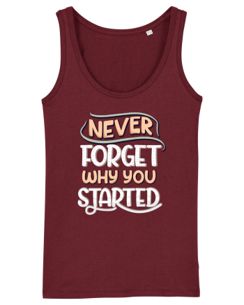 Never Forget Why You Started Burgundy