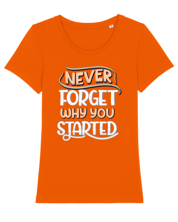 Never Forget Why You Started Bright Orange