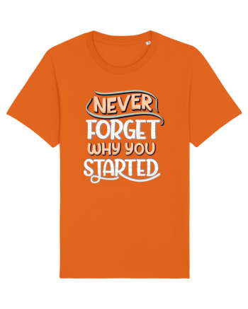 Never Forget Why You Started Bright Orange