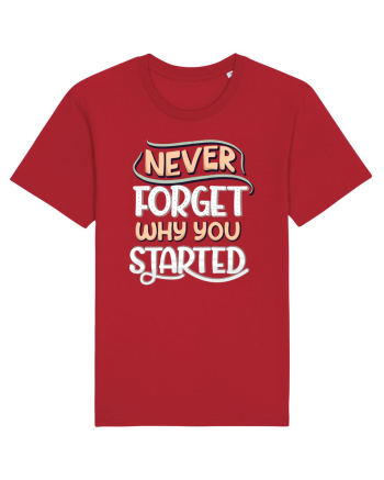 Never Forget Why You Started Red