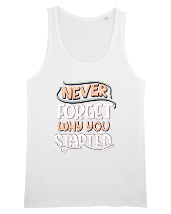 Never Forget Why You Started White