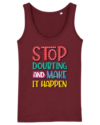 Stop Doubting And Make It Happen Burgundy