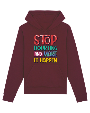 Stop Doubting And Make It Happen Burgundy