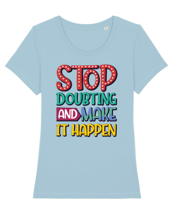 Stop Doubting And Make It Happen Sky Blue