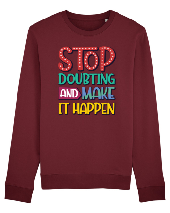 Stop Doubting And Make It Happen Burgundy